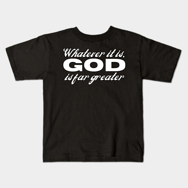 Whatever It Is God Is Greater Christian Faith Kids T-Shirt by GraceFieldPrints